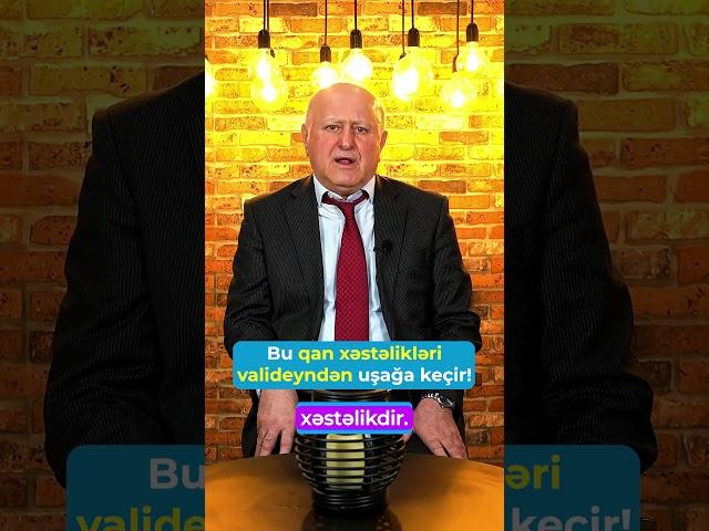 Bu qan xəstəlikləri valideyndən uşağa keçir!