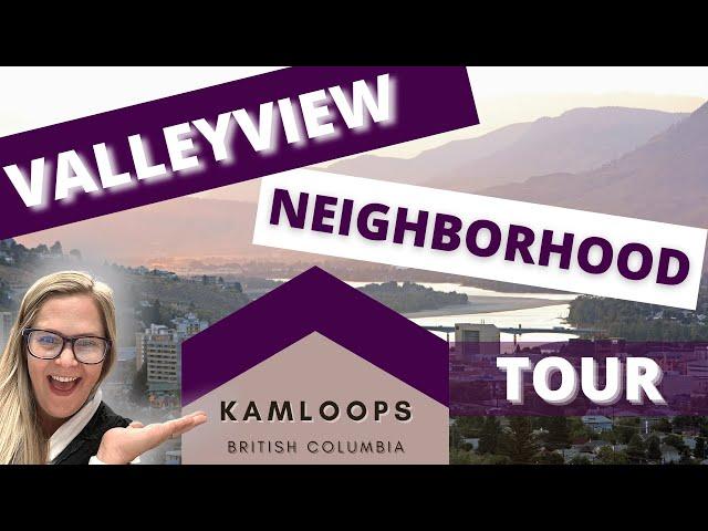 KAMLOOPS NEIGHBORHOOD TOUR ~ Valleyview