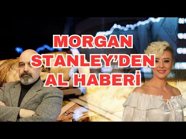 MORGAN STANLEY'DEN AL HABERİ EKONOMİ YORUM DOLAR YORUM ASGARİ ÜCRET YORUM