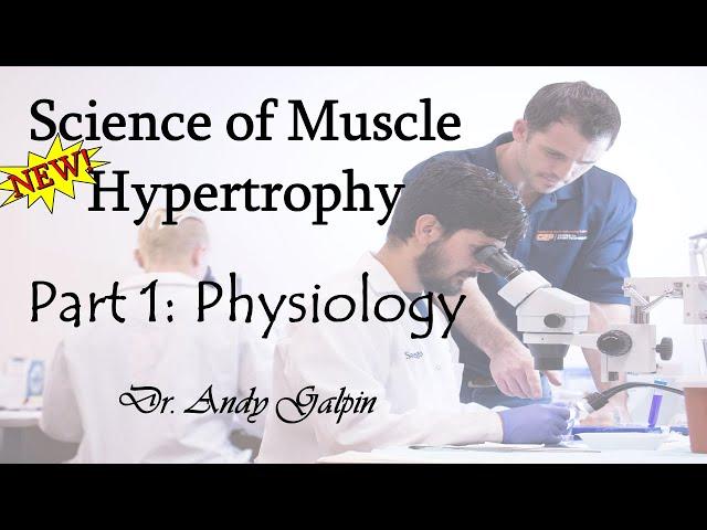 New Science of Muscle Hypertrophy - Part 1, Physiology: 55 Min Phys