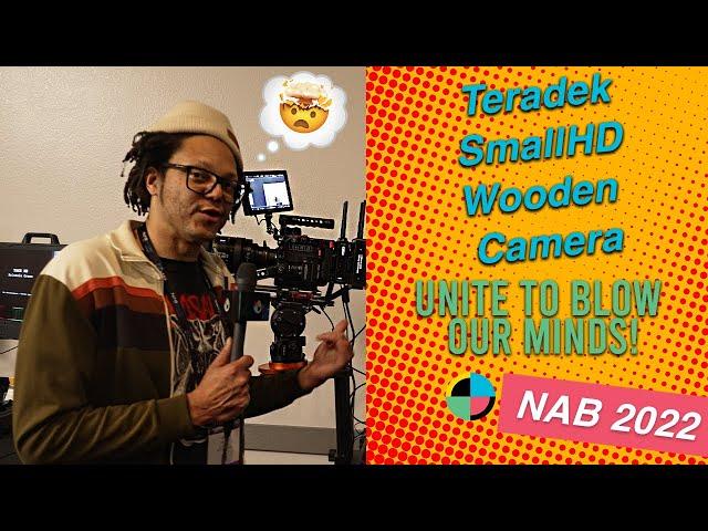 Teradek, SmallHD, and Wooden Camera Unlock Killer Filmmaking Possibilities at NAB 2022