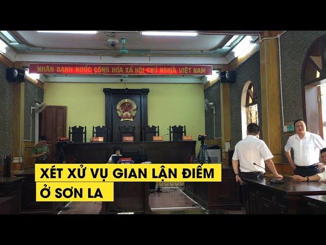 Xét xử vụ gian lận điểm thi ở Sơn La từng gây rúng động cả nước
