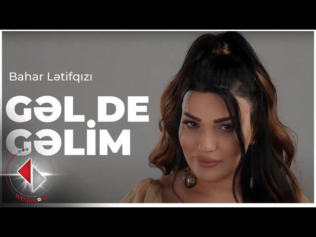 Bahar Letifqızı - Gel de Gelim