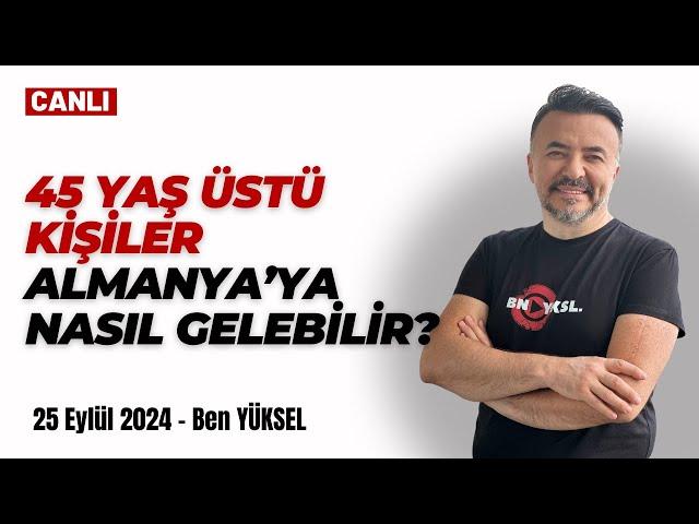  45 YAŞINDAN BÜYÜK KİŞİLER ALMANYA'YA HANGİ ŞARTLARDA GÖÇ EDEBİLİRLER? @benyuxel