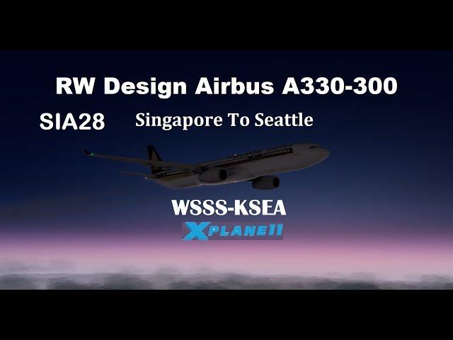 RW Design Airbus A330-300, SIA28, From WSSS-KSEA, X-Plane 11, FULL FLIGHT