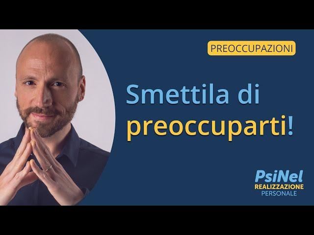 Smettila di Preoccuparti: la Gestione dei Pensieri