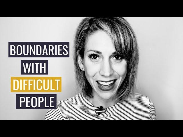 How To Set Boundaries with Difficult People