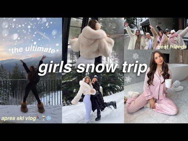 THE ULTIMATE GIRLS SNOW TRIP VLOG | *aesthetic* canadian winter getaway ️ apres ski  + best friends