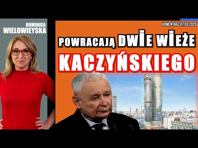 Powracają dwie wieże Kaczyńskiego | Dominika Wielowieyska, 07.03.2025