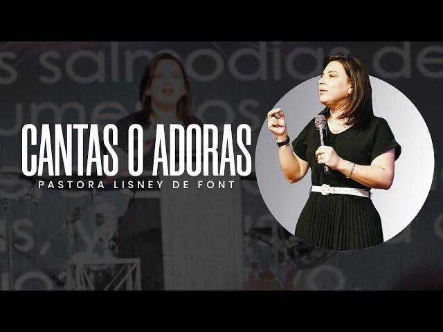 Cantas o Adoras | Pra. Lisney de Font | 06-22-2025