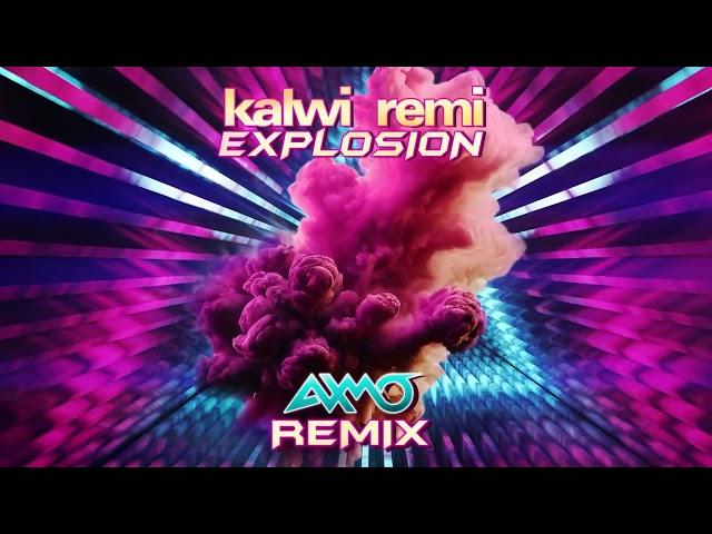 Kalwi & Remi - Explosion (AXMO Remix)