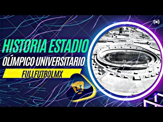 ¡¡ LA HISTORIA DE EL ESTADIO OLÍMPICO UNIVERSITARIO !!