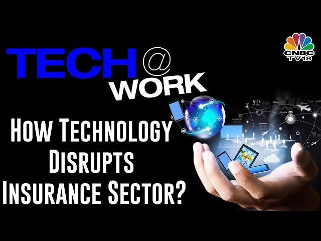 How Technology Is Disrupting Insurance Sector | Tech At Work