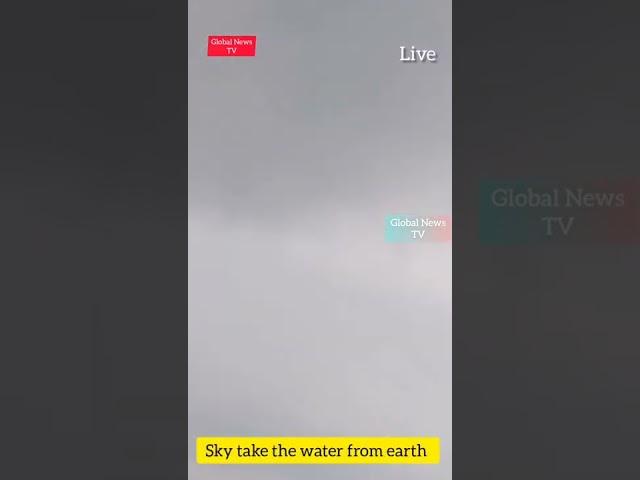 Unbelievable: Sky take the water from earth, God miracle #globalnewstv - Imran Y. CHOUDHRY