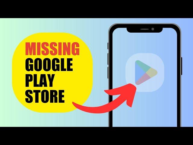 How To Fix Missing Google Play Store App