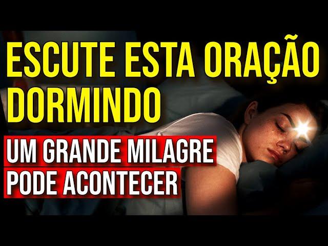 ORAÇÃO PARA OUVIR DORMINDO EM BUSCA DO SEU GRANDE MILAGRE