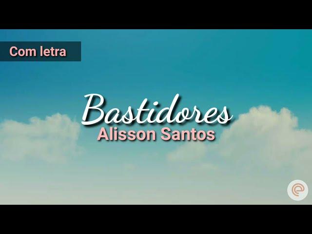 Bastidores | Alisson Santos | Com letra