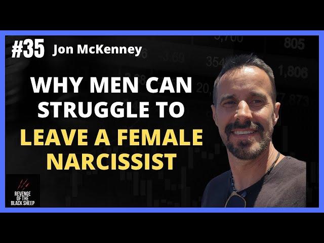 Why Men Can Struggle To Leave A Female Narcissist with Jon McKenney