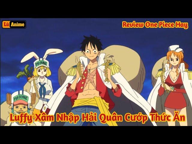 [Lù Rì Viu] One Piece Băng Mũ Rơm Xâm Nhập Căn Cứ Hải Quân Trộm Đồ Ăn  ||Review one piece