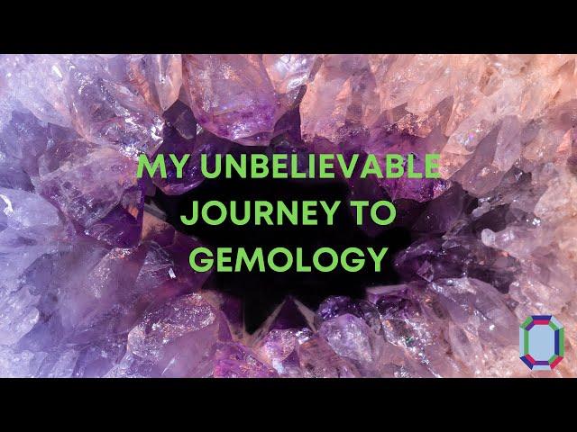 My Unbelievable Journey to Gemology