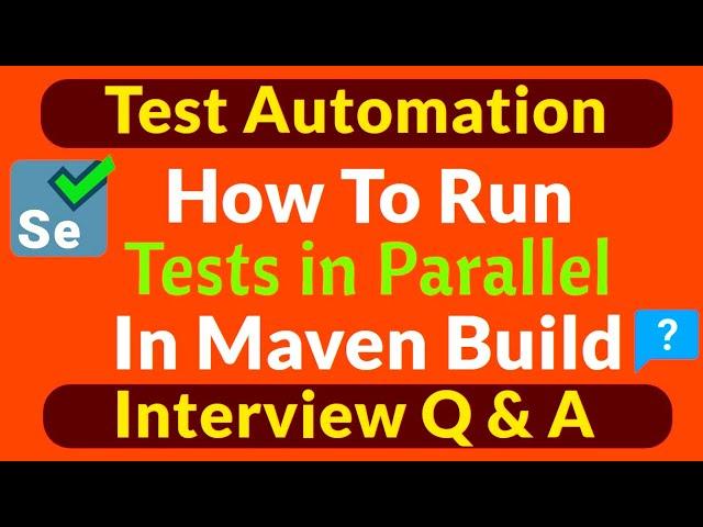 How to Run Tests in Parallel in Maven Build | Selenium Interview Q & A | Parallel Execution in Maven