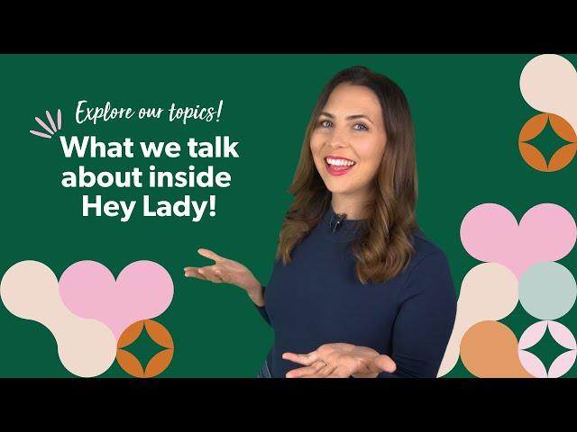 What do we talk about inside Hey Lady!?