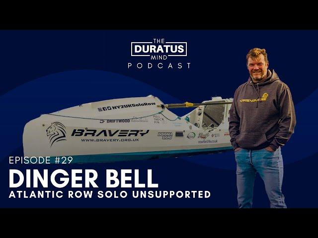 The Duratus Mind - Ep #29 - Dinger Bell - Atlantic Ocean Row Solo Unsupported