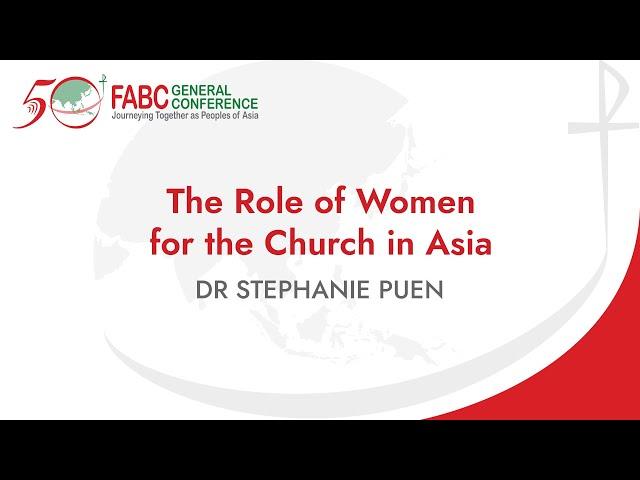 FABC 50 General Conference - The Role of Women for the Church in Asia | Dr Stephanie Puen