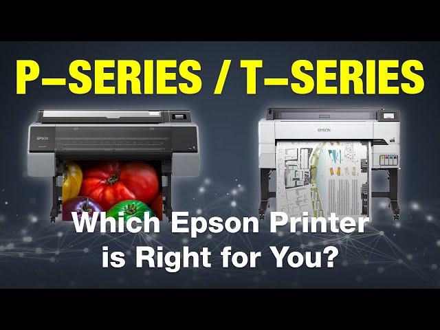 What are the Basic Differences Between Epson P-Series and T-Series Printers?