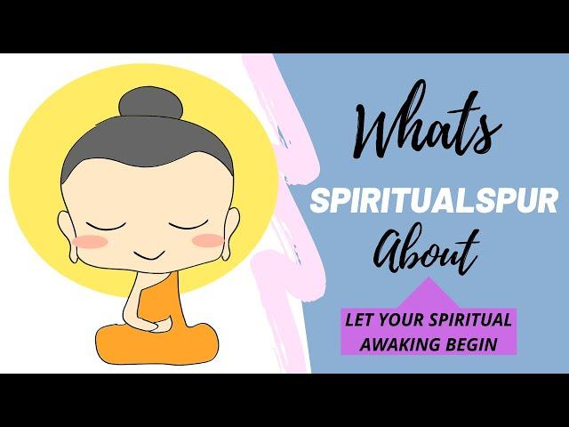 SPIRITUAL SPUR INTRO: We are about spiritual guidance, spiritual learning, & spiritual awakening.