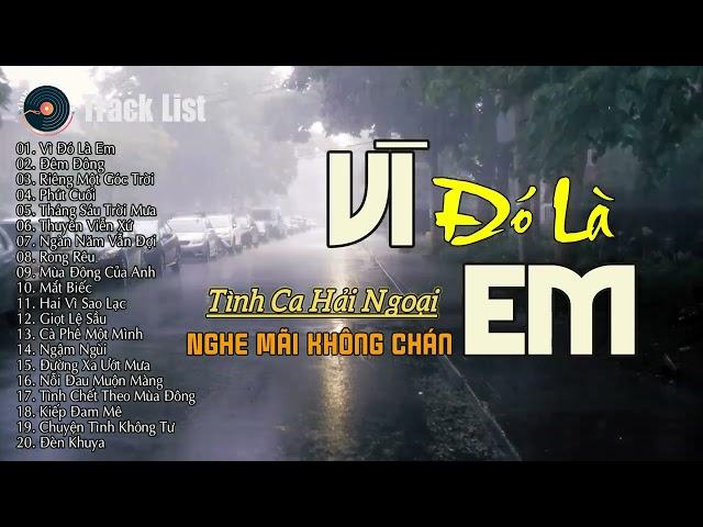 Vì Đó Là Em - Nhạc Xưa Hải Ngoại HAY NHẤT MỌI THỜI ĐẠI  Dòng Nhạc Tình Ca Bất Hủ Để Đời