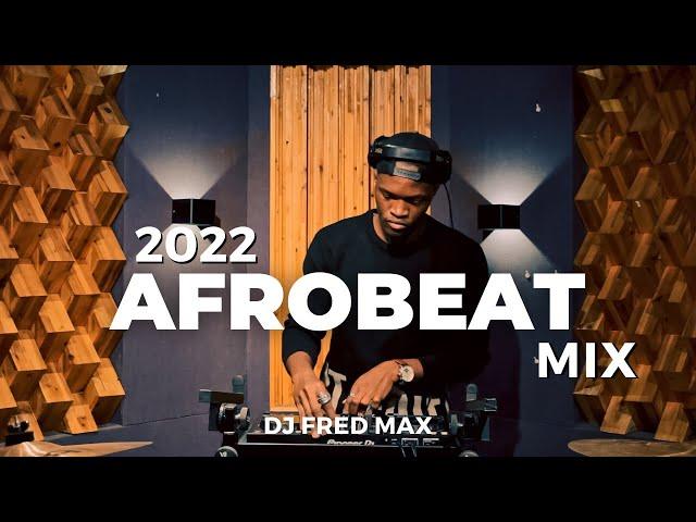 2022 Afrobeat mix || The best of Afrobeat with DJ Fred Max