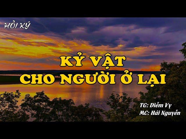 KỶ VẬT CHO NGƯỜI Ở LẠI | Hồi Ký Miền Nam VN