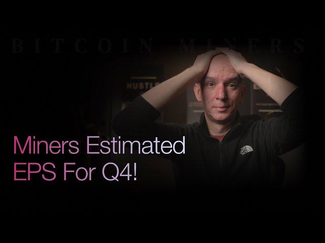 Bitcoin Miners Estimated Q4 EPS! Latest Short Info! Followed by Q&A!