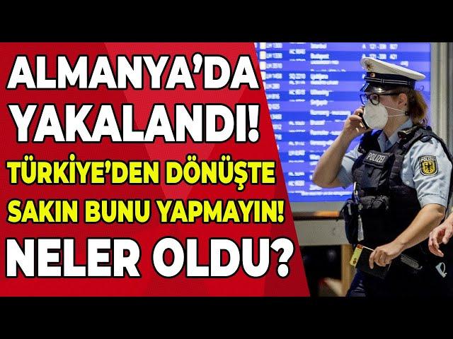 Türkiye'den dönüşte havalimanında yakayı ele verdi! Son dakika Almanya haberleri bugün @TürkçeHaber