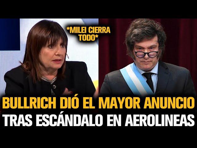 BULLRICH DIÓ EL MAYOR ANUNCIÓ DE MILEI QUE TERMINA CON AEROLINEAS