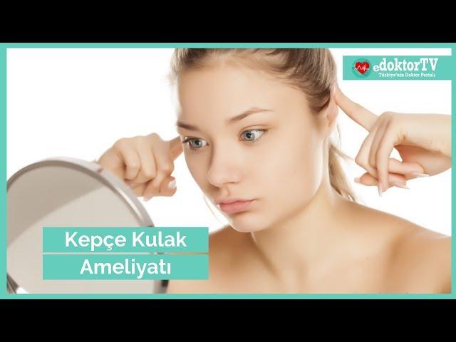 Kepçe Kulak | Kepçe Kulak Ameliyatı | Kepçe Kulak Estetiği | Kulak Ameliyatı