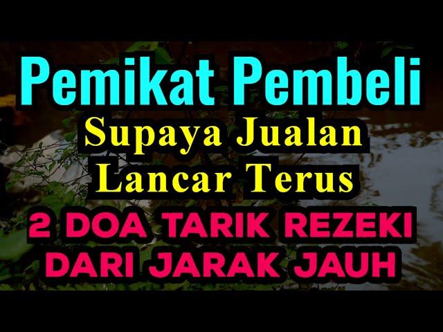 Tarik Pembeli Dari Jarak Jauh Agar Mendekat | 2 Doa Pemikat Rezeki Dagangan Supaya Lancar Terus