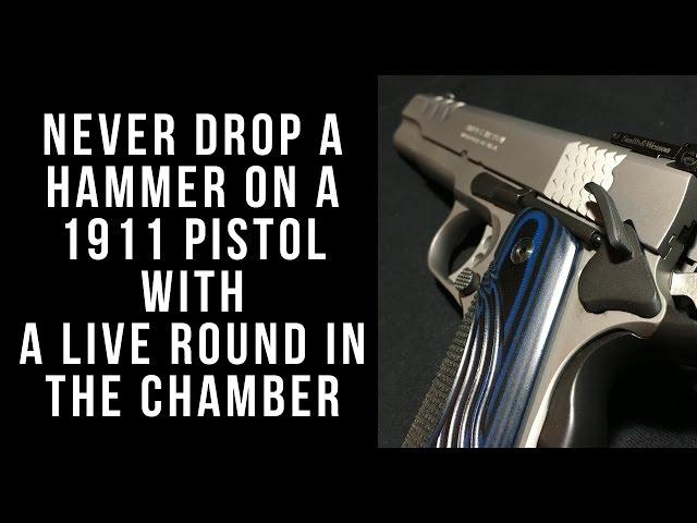 Never drop a hammer on a 1911 pistol with a live round in the chamber