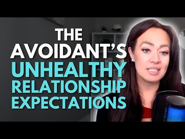 THESE Are the Avoidant's Unhealthy Relationship Expectations