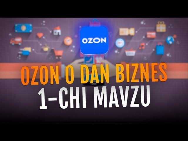 OZON DA 0 DAN BIZNESNI BOSHLASH 1-Мавзу