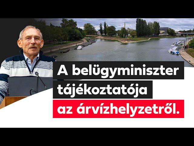 A belügyminiszter tájékoztatója az árvízhelyzetről.