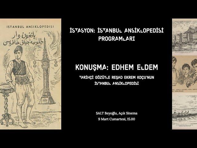 Konuşma: Edhem Eldem "Tarihçi Gözüyle Reşad Ekrem Koçu'nun İstanbul Ansiklopedisi"