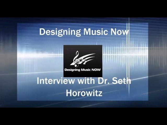Designing Music NOW Podcast Ep. 20 - Interview with Auditory Neuroscientist Dr. Seth Horowitz