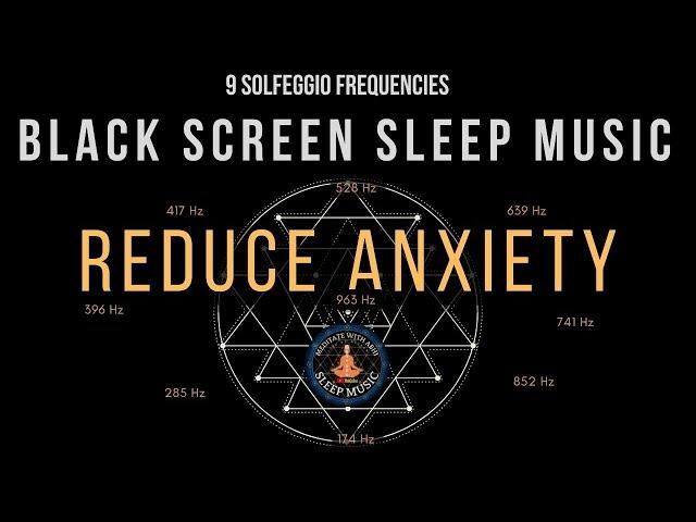 BLACK SCREEN SLEEP MUSIC  All 9 solfeggio frequencies  Reduce Anxiety