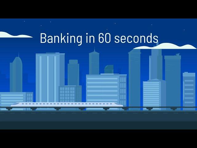 Banking in 60 seconds