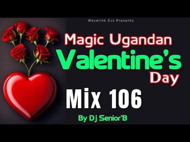 Mix 106 Magic Valentine's Day Mix - Dj Senior'B [Ugandan Love Songs Video Mix]