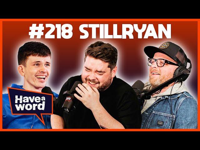 StillRyan | Have A Word Podcast #218