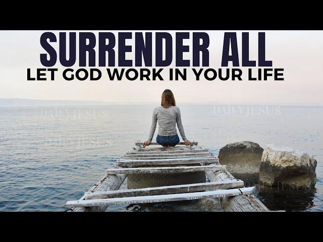 Let God Work In Your Life | All To Jesus I Surrender (Christian Motivation)