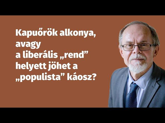 Kapuőrök alkonya, avagy a liberális „rend” helyett jöhet a „populista” káosz?